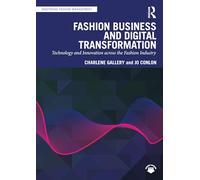 Fashion Business and Digital Transformation: Technology and Innovation across the Fashion Industry (Mastering Fashion Management)