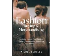 Fashion Buying & Merchandising (2023 Edition): From mass-market to luxury retail