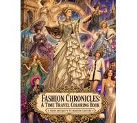 Fashion Chronicles: A Time Travel Coloring Book: from antiquity to modern couture