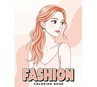 Fashion Coloring Book: Beautiful Designs for Creative Minds - Dress Up, Color, and Explore a World of Cute and Confident Girls
