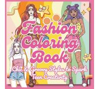 Fashion Coloring Book Chic and Groovy style to Spark Teens Creativity