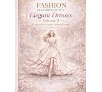 Fashion Coloring Book: Elegant Dresses Vol. 2: 40 New Couture Fashion Illustrations for Adults - Elegant Dresses to Color and Relax