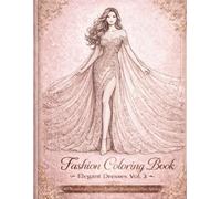 Fashion Coloring Book: Elegant Dresses Vol. 3: 40 Beautiful Couture Fashion Illustrations for Adults | Elegant Dresses to Color and Relax