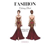 Fashion Coloring Book: Elegant Gowns: Dresses to Color, Festive Outfits, Fashion Design-Inspired Drawings
