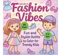 Fashion Coloring Book : Fashion Vibes 125 pages: Fun and Stylish Outfits to Color for Trendy Kids Ages 2-8