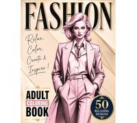 Fashion Coloring Book for Adults: 50 Relaxing Fashion Designs Featuring Stylish Women, Seasonal Outfits, Elegant Dresses and Trendy Looks for Creativity, Stress Relief & Mindfulness