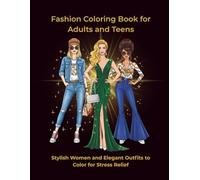 Fashion Coloring Book for Adults and Teens: Stylish Women and Elegant Outfits to Color for Stress Relief