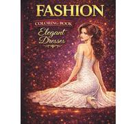 Fashion Coloring Book for Adults: Elegant Dresses: Beautiful and Intricate Gowns to Color • Relaxing Fashion Illustrations for Creative Adults