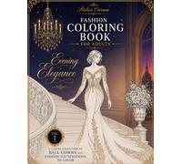 Fashion Coloring Book for Adults: Evening Elegance: A Luxury Collection of Ball Gowns and Fashion Illustrations to Color