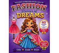 Fashion Coloring Book for Girls Ages 8-10: Dresses of Dreams: Princess Dresses, Elegant Gowns & Magical Outfits to Color | 40 Coloring Pages + 10 ... Gift for Girls (Fashion Girls Collection)