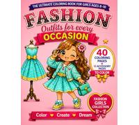 Fashion Coloring Book for Girls Ages 8-10: Outfits for Every Occasion: Cute Dresses, Casual Looks & Stylish Outfits to Color | 40 Fun Pages + 10 ... Girls (Fashion Girls Collection)