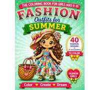 Fashion Coloring Book for Girls Ages 8-10: Outfits for Summer: Cute Summer Dresses, Beach Looks & Sunny Outfits to Color | 40 Fashion Pages + 10 ... Gift for Girls (Fashion Girls Collection)