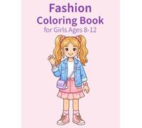 Fashion Coloring Book for Girls Ages 8-12: 50 Stylish Outfits to Color - Cute, Princess, Casual, Summer and Winter Looks for Fun and Creative Kids
