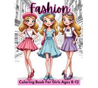 Fashion Coloring Book For Girls Ages 8-12: Fabulous Fashion and Beauty Coloring Pages for Girls, Kids, Teens and Women over 60 stylish Fashion designs