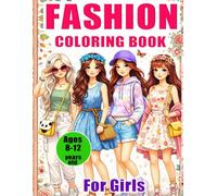 Fashion Coloring Book for Girls Ages 8-12: Fashion Coloring Book for Girls with Trendy Outfits, Stylish Clothes Coloring Pages, A Tween Girls Coloring ... Perfect Gift for Birthdays and Christmas.