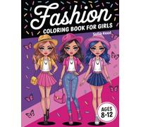 Fashion Coloring Book For Girls Ages 8-12: Stylish Coloring Pages Of Girls With Trendy Fashion And Beautiful Clothes For Tween Girls, Teens And Women