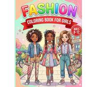 Fashion Coloring Book for Girls Ages 8-12: Stylish Outfits, Cute Designs & Fun Fashion Adventures to Color