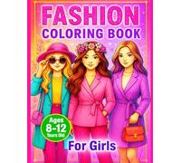 Fashion Coloring Book for Girls Ages 8-12: Trendy Outfits, Modern Styles & Fun Fashion Designs for Creative Kids