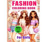 Fashion Coloring Book for Girls Ages 8-12 years old: Exciting and Trendy Fashion and Beauty Coloring Pages for Girls, Kids, Teens, and Women with Over 50 Fabulous Fashion Styles