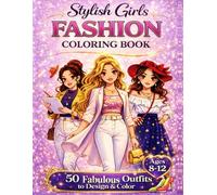 Fashion Coloring Book for Girls Ages 8-12 Years Old: Stylish Outfit Designs, Trendy Looks, and Creative Fashion Pages for Tweens Who Love Coloring and Style