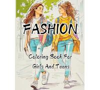 Fashion Coloring Book For Girls and Teens: Stylish and Fun Coloring Illustrations for Girls, Kids and Teens who Love Fashion. Perfect for Coloring ... and an Ideal Gift! (Fashion Coloring Books)