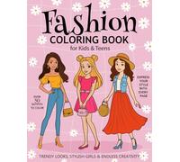 Fashion Coloring Book for Kids & Teens: Over 50 Outfits to Color | Trendy Looks, Stylish Girls & Endless Creativity |Perfect gift for fashion lovers, ... and adults who love to color in style |