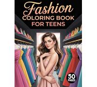 Fashion Coloring Book for Teens: 50 Stylish Outfit Designs for Creative Girls & Fashion Lovers: Trendy Clothes, Chic Models & Modern Styles for Relaxation, Creativity & Fun