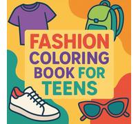 Fashion Coloring Book for Teens: Trendy Outfits, Shoes & Accessories to Color and Create Your Own Style
