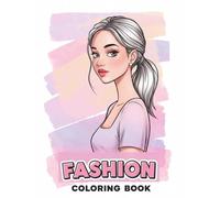 Fashion Coloring Book: The Perfect Rainy-Day Activity Featuring Cute Girls, Colorful Wardrobes, and Pages Full of Fun