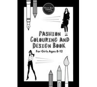Fashion Colouring and Design Book for Girls Ages 8-12