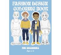 Fashion Design Coloring Book For Beginners: 40 Page Creative & Artistic Design Adventure For Boys, Multiple Outfit Options For Kids to Imagine Their Future Clothing Line