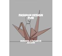 Fashion Design Fun: Building A Future In Fashion