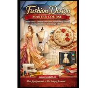 Fashion Design Master Course: Textile Science, Garment Construction, Pattern Making, Draping, Fashion Illustration, Embroidery & CAD - Complete Professional Guide (Fashion Design Professional Series)