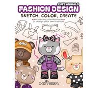 Fashion Design - Sketch, Color, Create: Easy & Cozy Sketchbook with Cute Animal Figure Templates & Ready Outfit Ideas to Redraw for Beginners