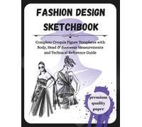 Fashion Design Sketchbook: Complete Croquis Figure Templates with Body, Head & Footwear Measurements and Technical Reference Guide: Color Theory & ... Fashion Students, Designers & Illustrators