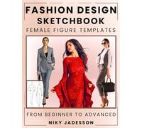 Fashion Design Sketchbook Female Figure Templates: From Beginner to Advanced - A Guided Space for Designing and Sketching Women's Fashion. Includes ... and Extra Pages for Ideas and Inspiration.