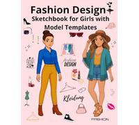 Fashion Design Sketchbook for Girls: Create your own outfits, makeup and hairstyles on model templates