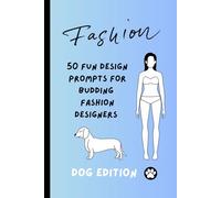 Fashion Design Sketchbook for Kids: 50 Fun Outfit Design Prompts for Budding Fashion Designers - Dog Edition