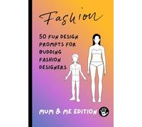 Fashion Design Sketchbook for Kids: 50 Fun Outfit Design Prompts for Budding Fashion Designers - Mum and Me Edition