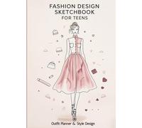 Fashion Design Sketchbook for Teens: Outfit Planner and Style Design Book for Beginners
