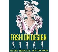 Fashion Design Sketchbook With Figure Templates: 120 Large Female Figure Template For Sketching Your Fashion Design Styles| Figure Templates for ... Gifts for Anyone And Who Like Fashion Design