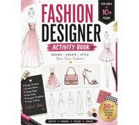 Fashion Designer Activity Book for Girls Ages 10+: Design Dresses, Shoes, Bags, Hairstyles and Accessories | Fashion Sketchbook with Croquis Templates and Creative Design Pages