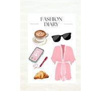 FASHION DIARY - Notebook: with beautiful inspiring phrases and images and 200 pages to write in this fabulous journal. (FASHION DIARY COLOREANDO BOOKS)