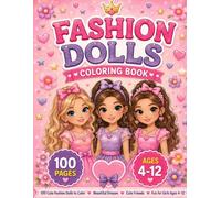 Fashion Dolls Coloring Book for Girls Ages 4-12: 100 Cute Fashion Dolls, Beautiful Dresses, Sweet Friends, Lovely Pets & Fun Coloring Pages | A Perfect Gift for Creative Girls