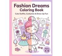 Fashion Dreams Coloring Book: Fashion Dreams Coloring Book for Girls Ages 4-8: Cute Outfits, Costumes, Princess Dresses, Careers, Sports, Fantasy Looks and Dress-Up Fun