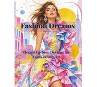 Fashion Dreams: Elegant Fashion Designs for Teens & Women (Dreamy Girls Coloring Series)