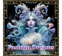 Fashion Dreams Grayscale Coloring Book for Adults: 52 Ethereal Fashion Portraits Inspired by Organic Forms, Fluid Motion, and Magical Fantasy for ... and Relaxation (Nature’s Whimsical Beauty)