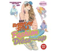 Fashion & Dress-Up Coloring Books for Girls 1 : Everyday Style: Casual Outfits and Fun Looks for Creative Girls