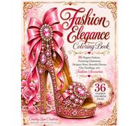 Fashion Elegance Coloring Book: Elegant Fashion Featuring Glamorous Designer Shoes, Beautiful Dresses, Chic Handbags, and Fashion Accessories