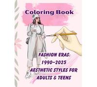 Fashion Eras Coloring Book: 1990-2025 Aesthetic Styles for Adults & Teens: Discover how fashion and beauty evolved from the 90s to today in a relaxing coloring experience